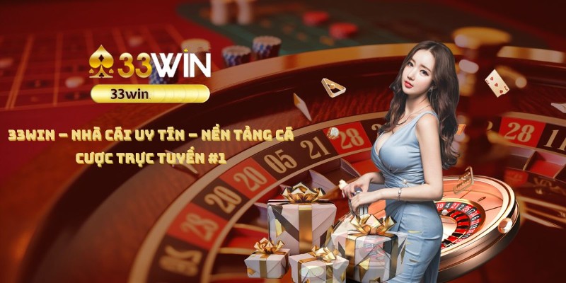 33WIN - Nhà Cái 33win.com Giải Trí Đỉnh Cao Uy Tín Số 1 Châu Á