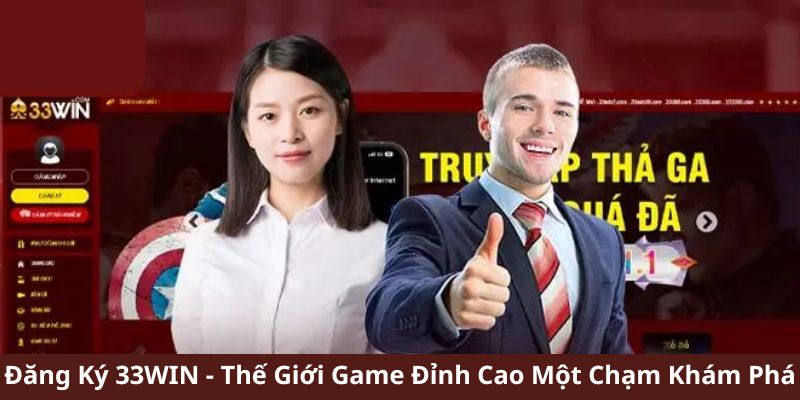 Đăng Ký 33WIN - Thế Giới Game Đỉnh Cao Một Chạm Khám Phá