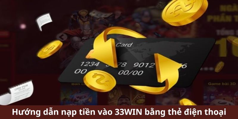 Hướng dẫn nạp tiền vào 33Win bằng thẻ điện thoại