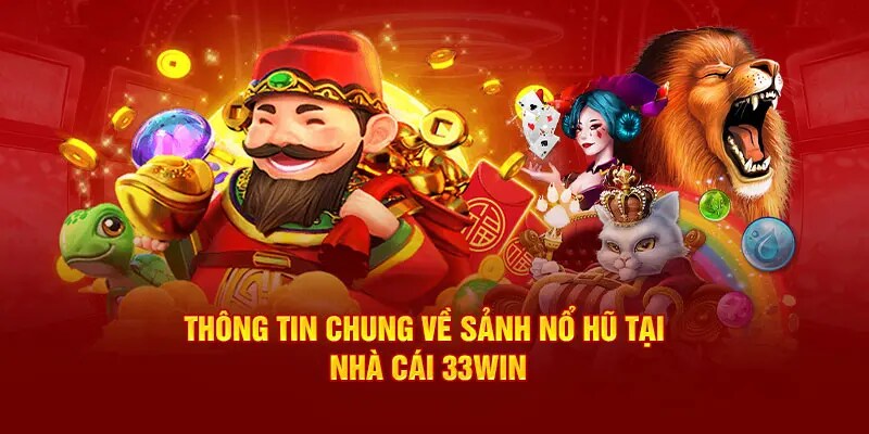 Giới thiệu đôi nét về sảnh game nổ hũ tại nhà cái 33WIN