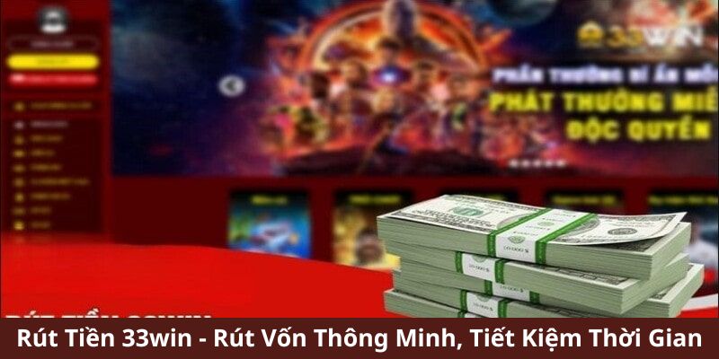 Rút Tiền 33Win - Rút Vốn Thông Minh, Tiết Kiệm Thời Gian